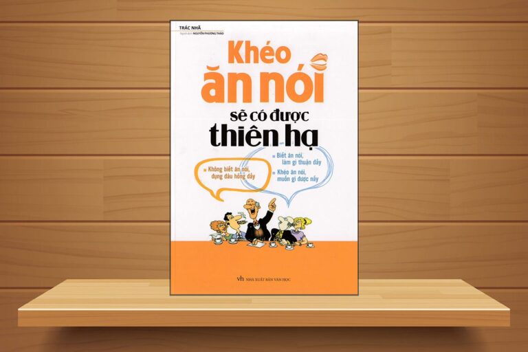 Khéo Ăn Nói Sẽ Có Được Thiên Hạ Review: Bí Kíp Giao Tiếp Cho Doanh Nhân Trẻ Thành Công